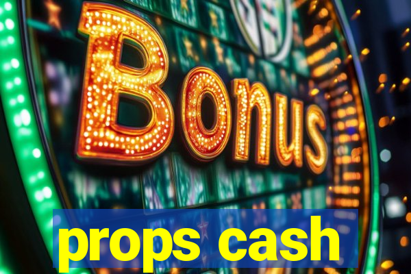 props cash